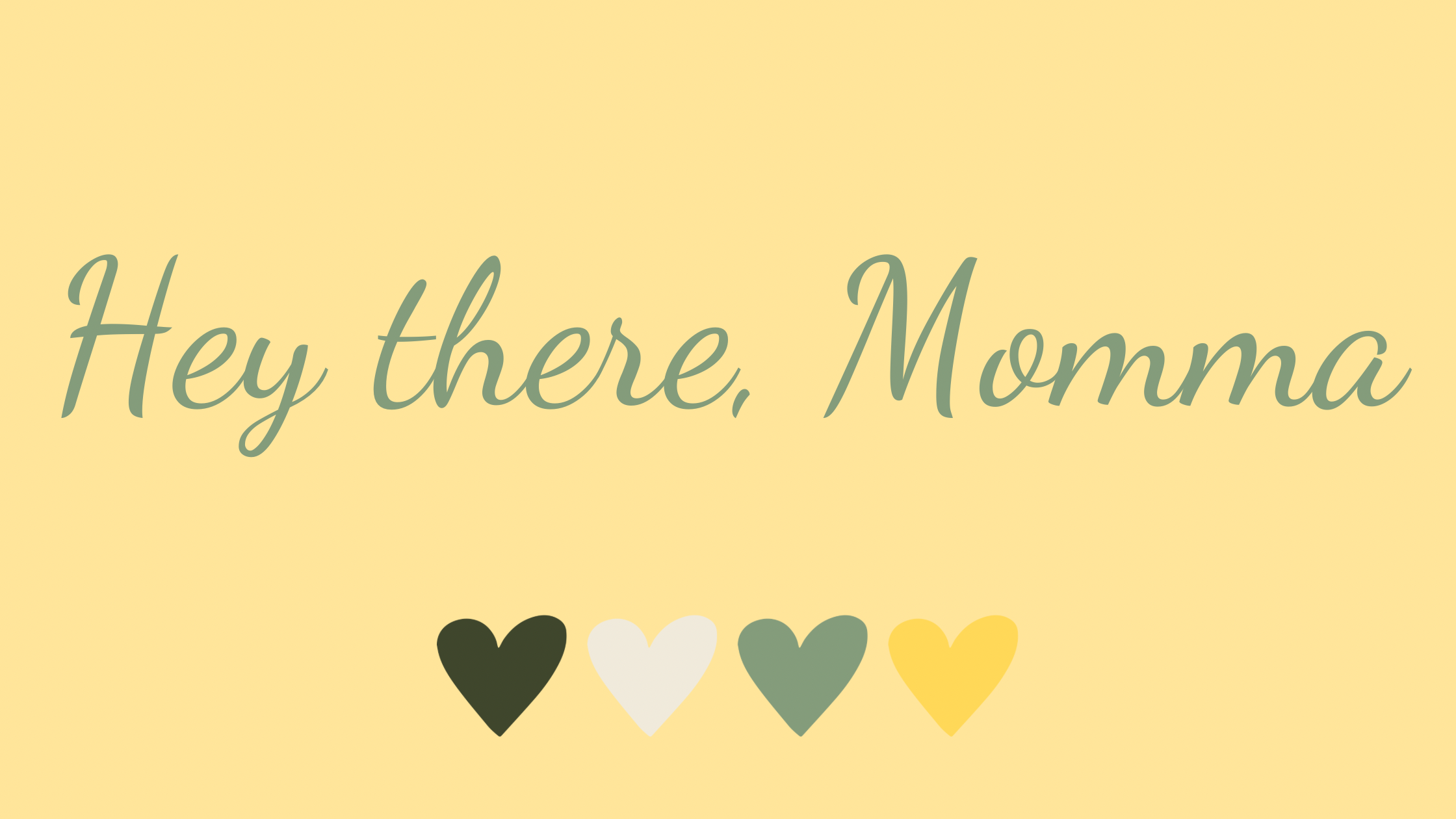 "Hey there, Momma" text graphic with four pastel heart icons in dark green, cream, sage, and yellow on a soft yellow background — welcoming moms with warmth and love.