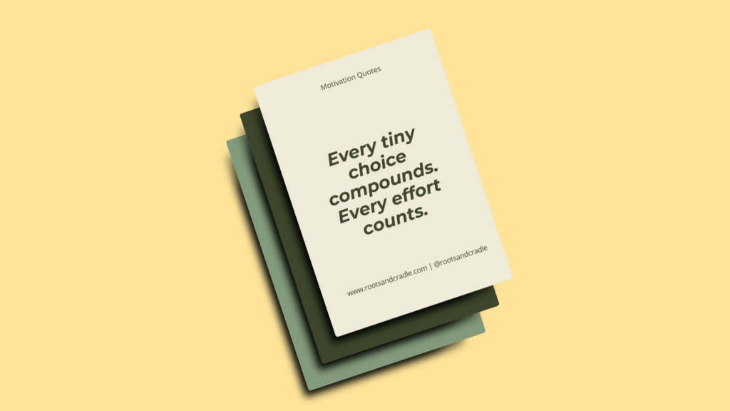 Motivation quote “every tiny choice compounds. Every effort counts.”